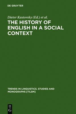 The History of English in a Social Context: A Contribution to Historical Sociolinguistics