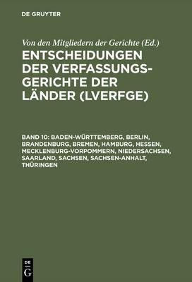 Entscheidungen der Verfassungsgerichte der Länder (LVerfGE), Band 10, Baden-Württemberg, Berlin, Brandenburg, Bremen, Hamburg, Hessen, Mecklenburg-Vorpommern, Niedersachsen, Saarland, Sachsen, Sachsen-Anhalt, Thüringen