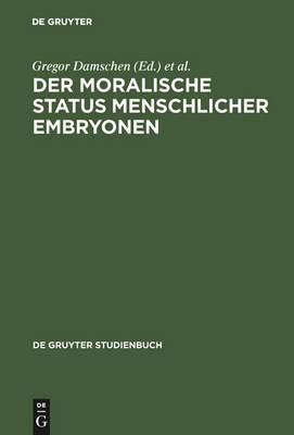Der moralische Status menschlicher Embryonen: Pro und contra Spezies-, Kontinuums-, Identitäts- und Potentialitätsargument