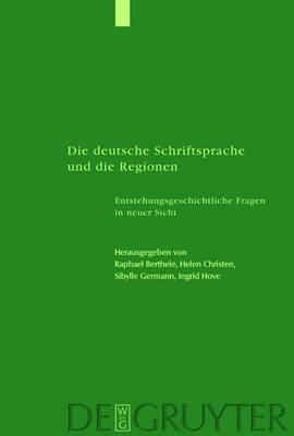 Die Deutsche Schriftsprache Und Die Regionen: Entstehungsgeschichtliche Fragen in Neuer Sicht