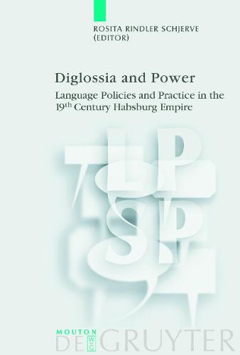 Diglossia and Power: Language Policies and Practice in the 19th Century Habsburg Empire