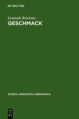 Geschmack: Untersuchungen zu Wortsemantik und Begriff im 18. und 19. Jahrhundert. Gleichzeitig ein Beitrag zur Lexikographie von Begriffswörtern