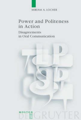 Power and Politeness in Action: Disagreements in Oral Communication