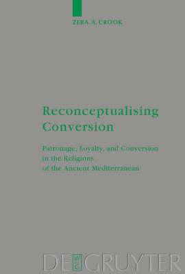 Reconceptualising Conversion: Patronage, Loyalty, and Conversion in the Religions of the Ancient Mediterranean