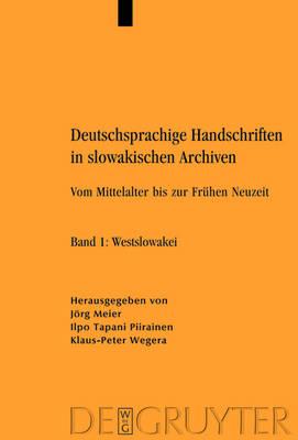 Deutschsprachige Handschriften in Slowakischen Archiven: Vom Mittelalter Bis Zur Fruhen Neuzeit. Band 1: Westslowakei. Band 2: Mittelslowakei. Band 3: Ostslowakei