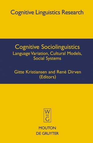 Cognitive Sociolinguistics: Language Variation, Cultural Models, Social Systems