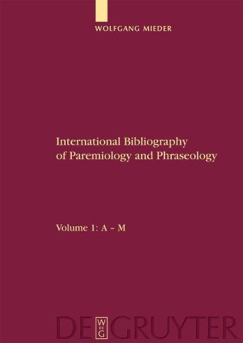 International Bibliography of Paremiology and Phraseology: Volume 1: A - M. Volume 2: N - Z