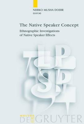 The Native Speaker Concept: Ethnographic Investigations of Native Speaker Effects