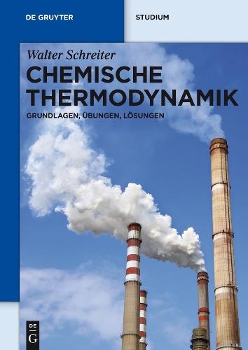 Chemische Thermodynamik: Grundlagen, Übungen, Lösungen