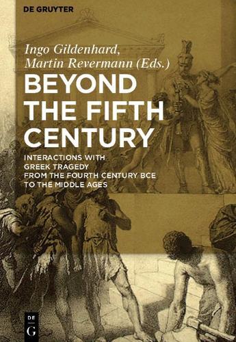 Beyond the Fifth Century: Interactions with Greek Tragedy from the Fourth Century BCE to the Middle Ages
