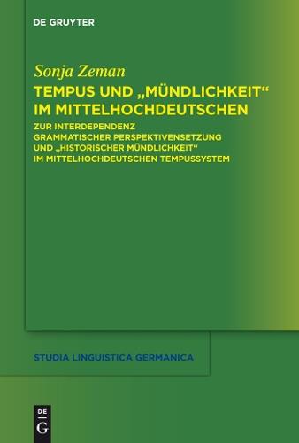 Tempus und ""Mündlichkeit"" im Mittelhochdeutschen: Zur Interdependenz grammatischer Perspektivensetzung und ""Historischer Mündlichkeit"" im mittelhochdeutschen Tempussystem