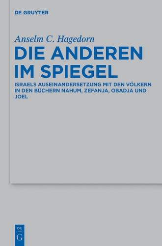 Die Anderen im Spiegel: Israels Auseinandersetzung mit den Völkern in den Büchern Nahum, Zefanja, Obadja und Joel