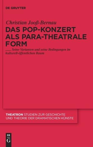 Das Pop-Konzert als para-theatrale Form: Seine Varianten und seine Bedingungen im kulturell-öffentlichen Raum