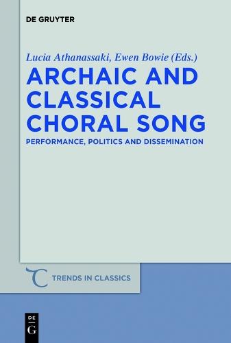 Archaic and Classical Choral Song: Performance, Politics and Dissemination