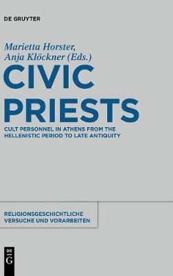 Civic Priests: Cult Personnel in Athens from the Hellenistic Period to Late Antiquity