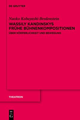 Wassily Kandinskys Frühe Bühnenkompositionen: Über Körperlichkeit Und Bewegung