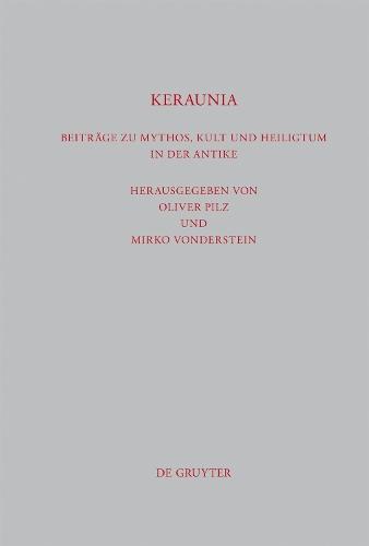 Keraunia: Beiträge zu Mythos, Kult und Heiligtum in der Antike