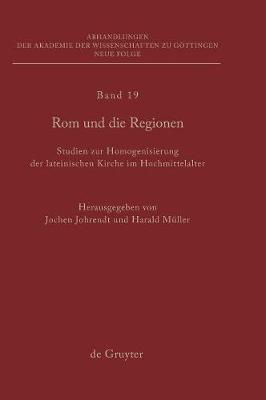 ROM Und Die Regionen: Studien Zur Homogenisierung Der Lateinischen Kirche Im Hochmittelalter