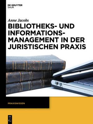 Bibliotheks- Und Informationsmanagement in Der Juristischen PRAXIS