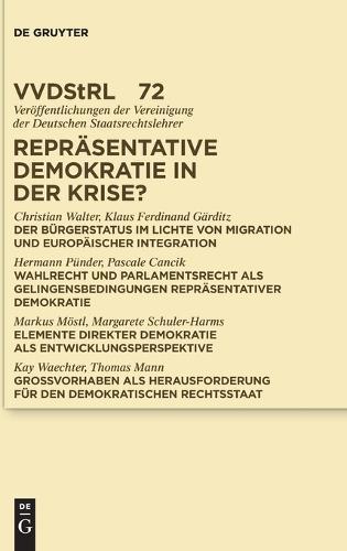 Repräsentative Demokratie in der Krise?: Referate und Diskussionen auf der Tagung der Vereinigung der Deutschen Staatsrechtslehrer in Kiel vom 3. bis 6. Oktober 2012
