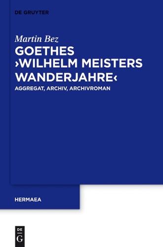 Goethes ""Wilhelm Meisters Wanderjahre"": Aggregat, Archiv, Archivroman