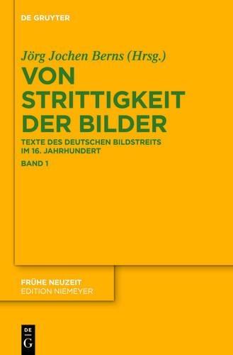 Von Strittigkeit Der Bilder: Texte Des Deutschen Bildstreits Im 16. Jahrhundert