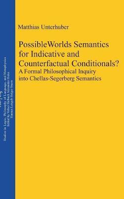 Possible Worlds Semantics for Indicative and Counterfactual Conditionals?: A Formal Philosophical Inquiry into Chellas-Segerberg Semantics