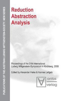 Reduction - Abstraction - Analysis: Proceedings of the 31th International Ludwig Wittgenstein-Symposium in Kirchberg, 2008