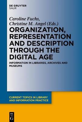 Organization, Representation and Description through the Digital Age: Information in Libraries, Archives and Museums