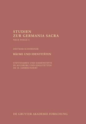 Räume Und Identitäten: Stiftsdamen Und Damenstifte in Augsburg Und Edelstetten Im 18. Jahrhundert