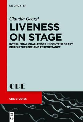 Liveness on Stage: Intermedial Challenges in Contemporary British Theatre and Performance