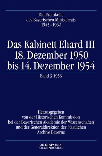 Das Kabinett Ehard III: 18. Dezember 1950 Bis 14. Dezember 1954. Band 3: 1953