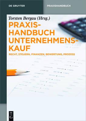Praxishandbuch Unternehmenskauf Und -Verkauf: Recht, Steuern, Betriebswirtschaft, Organisation