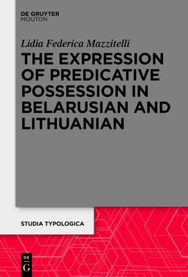 The Expression of Predicative Possession: A Comparative Study of Belarusian and Lithuanian