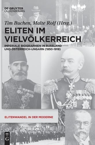 Eliten Im Vielvölkerreich: Imperiale Biographien in Russland Und Österreich-Ungarn (1850-1918)