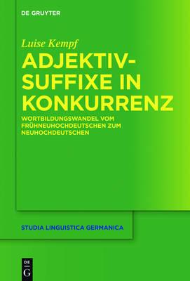 Wortbildungswandel in Der Adjektivischen Suffixderivation: Vom Fruhneuhochdeutschen Zum Neuhochdeutschen
