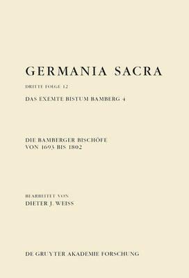 Die Bamberger Bischöfe Von 1693 Bis 1802. Das Exemte Bistum Bamberg 4
