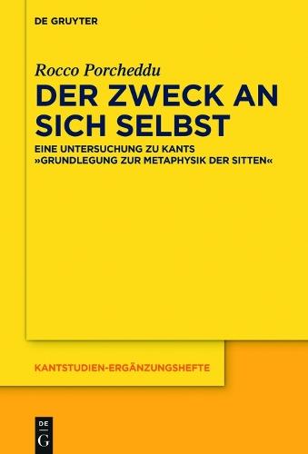 Der Zweck an sich selbst: Eine Untersuchung zu Kants ""Grundlegung zur Metaphysik der Sitten""