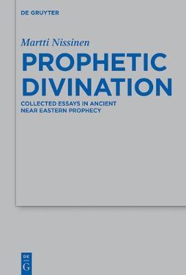 Prophetic Divination: Essays in Ancient Near Eastern Prophecy