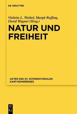 Natur Und Freiheit: Akten Des XII. Internationalen Kant-Kongresses