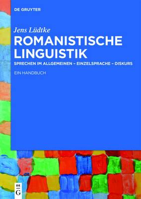 Romanistische Linguistik: Sprechen Im Allgemeinen - Einzelsprache - Diskurs: Ein Handbuch