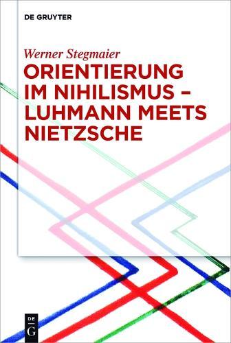 Orientierung im Nihilismus – Luhmann meets Nietzsche