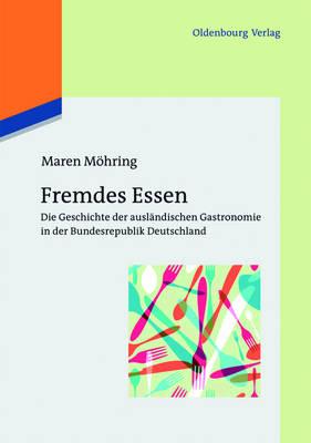 Fremdes Essen: Die Geschichte Der Ausländischen Gastronomie in Der Bundesrepublik Deutschland
