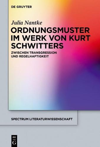Ordnungsmuster im Werk von Kurt Schwitters: Zwischen Transgression und Regelhaftigkeit