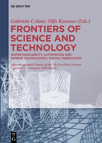 Frontiers of Science and Technology: Automation, Sustainability, Digital Fabrication - Selected Extended Papers of the 7th Brazilian-German Conference, Campinas 2016 Brazil -