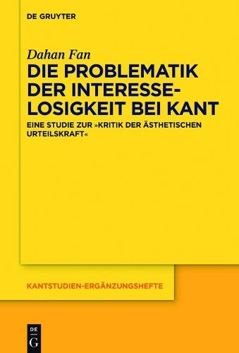 Die Problematik der Interesselosigkeit bei Kant: Eine Studie zur „Kritik der ästhetischen Urteilskraft“