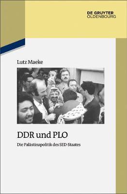 DDR Und PLO: Die Palästinapolitik Des Sed-Staates