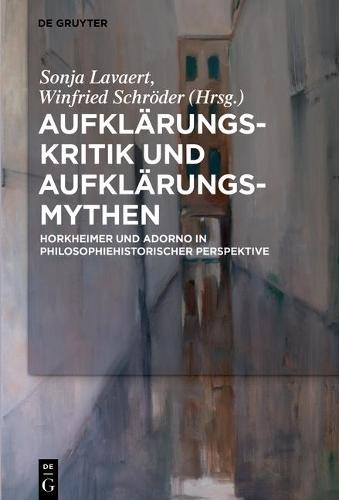 Aufklärungs-Kritik und Aufklärungs-Mythen: Horkheimer und Adorno in philosophiehistorischer Perspektive