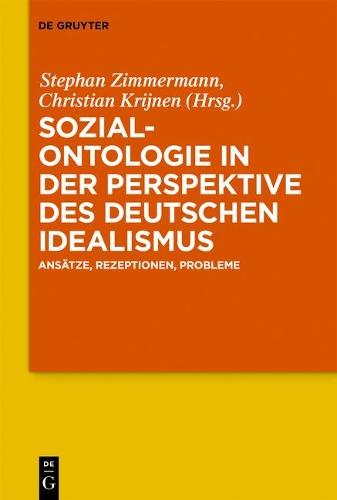 Sozialontologie in der Perspektive des deutschen Idealismus: Ansätze, Rezeptionen, Probleme