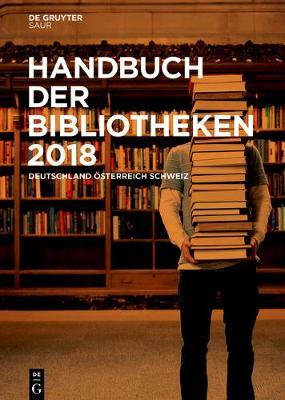Handbuch Der Bibliotheken 2018: Deutschland, OEsterreich, Schweiz